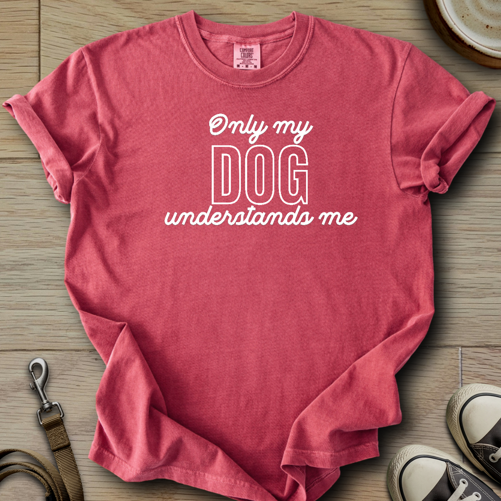 Only my Dog Understands me T-Shirt