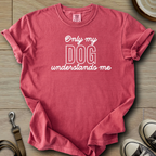 Only my Dog Understands me T-Shirt