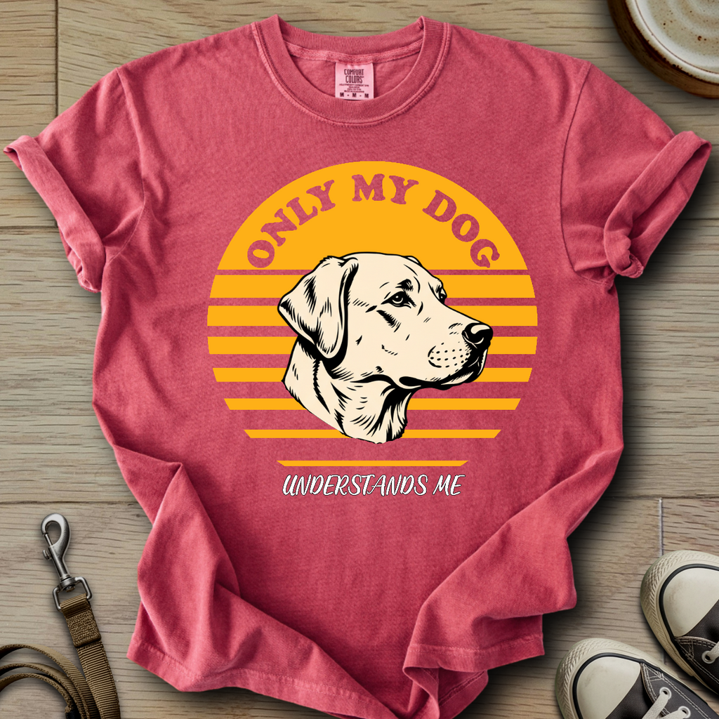 Only my Dog Understand - Labrador T-Shirt