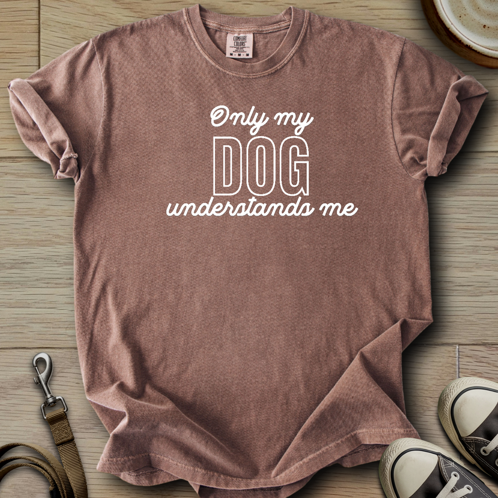 Only my Dog Understands me T-Shirt
