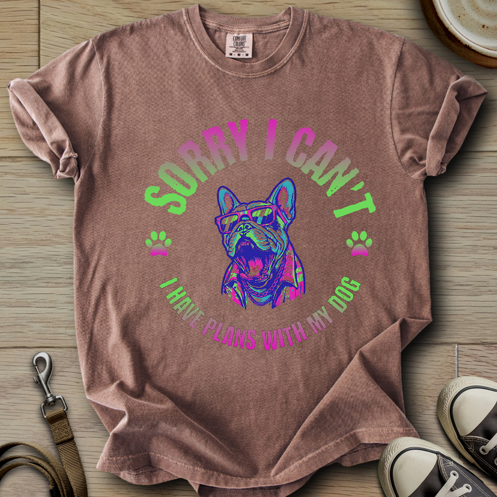 Sorry I Cant - Frenchie T-Shirt