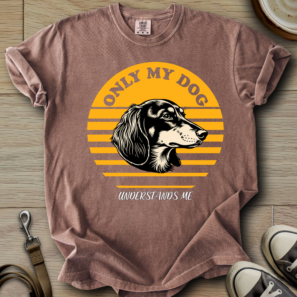 Only my Dog Understand - Doxie T-Shirt