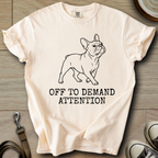 Off to Demand Attention - Frenchie T-Shirt