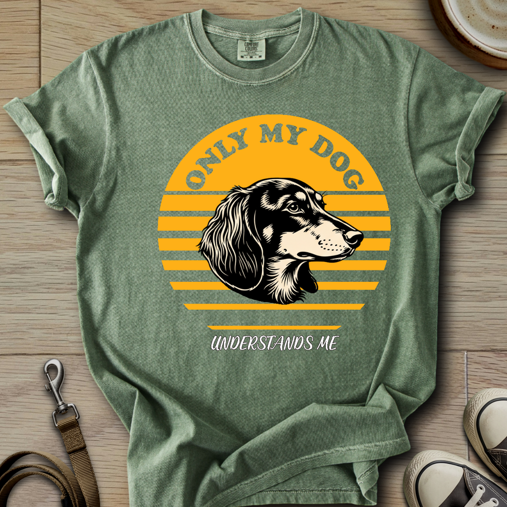 Only my Dog Understand - Doxie T-Shirt