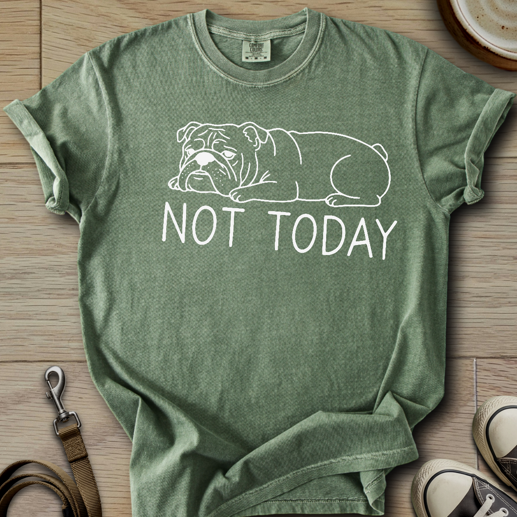 Not Today - Bulldog T-Shirt