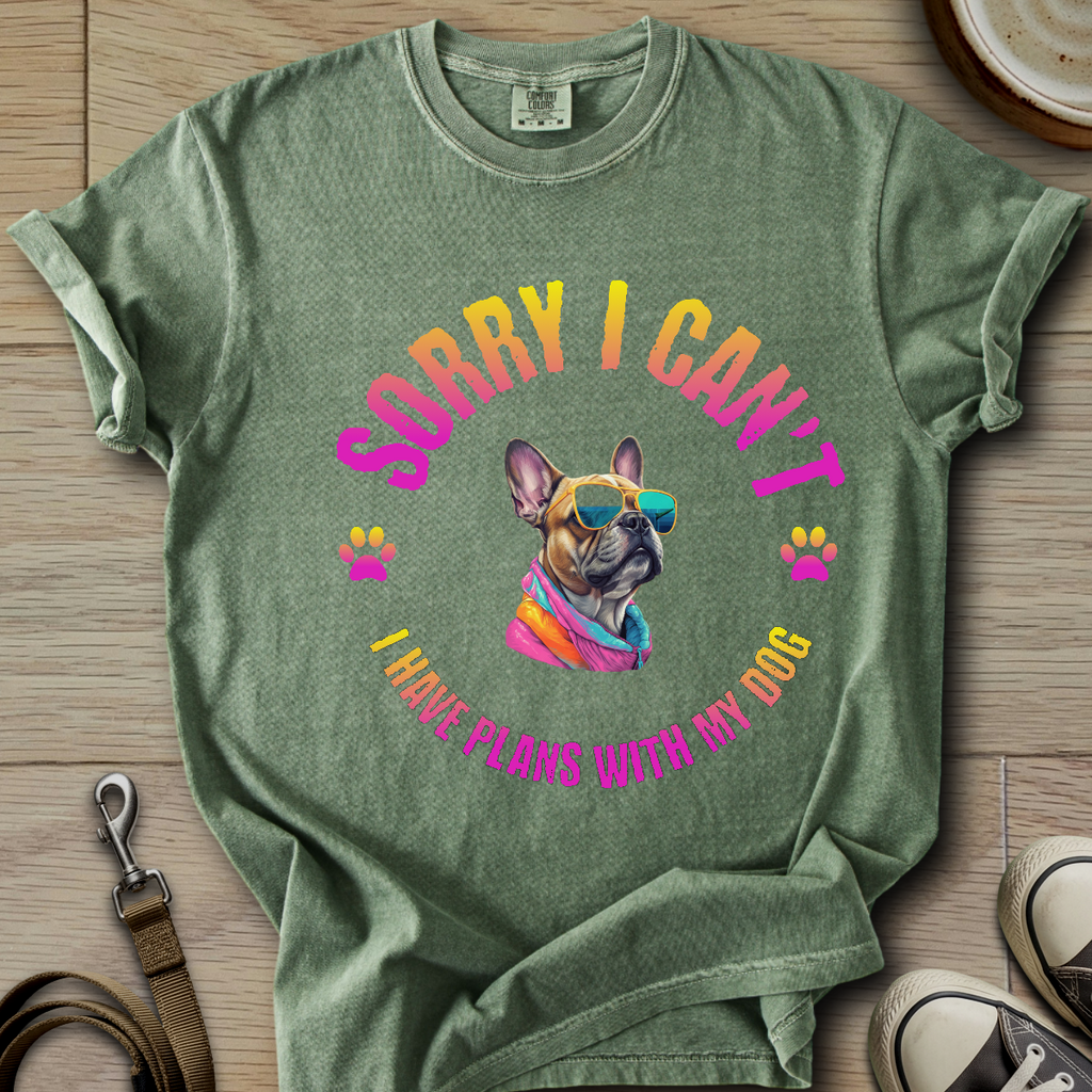 Sorry I Cant - Frenchie T-Shirt