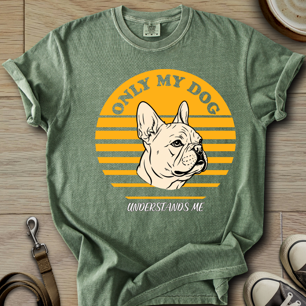 Only my Dog Understand - Frenchie T-Shirt