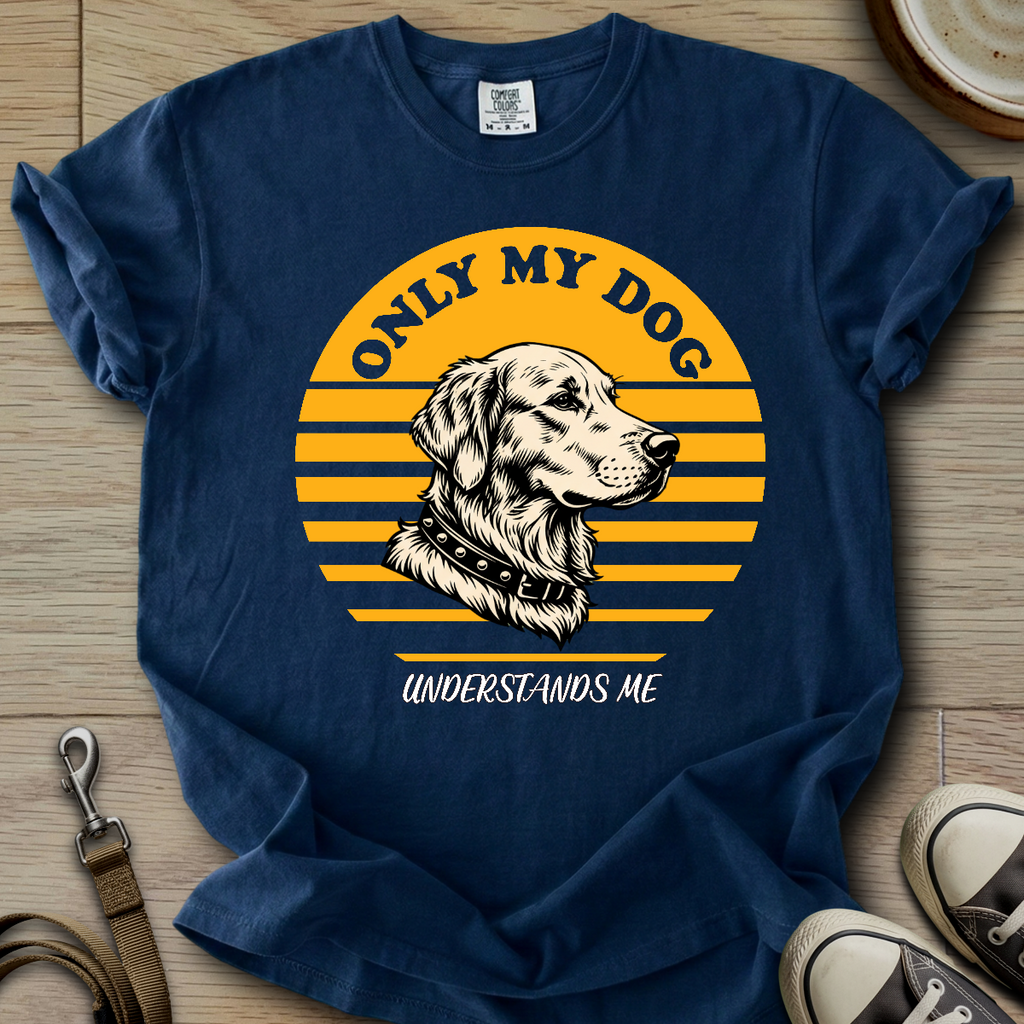 Only my Dog Understand - Golden T-Shirt