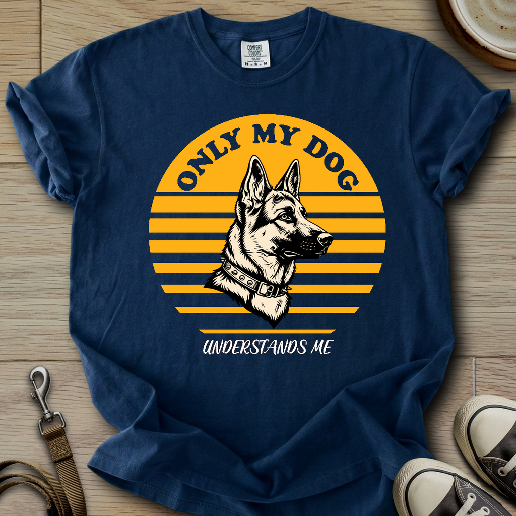 Only my Dog Understand - GSD T-Shirt