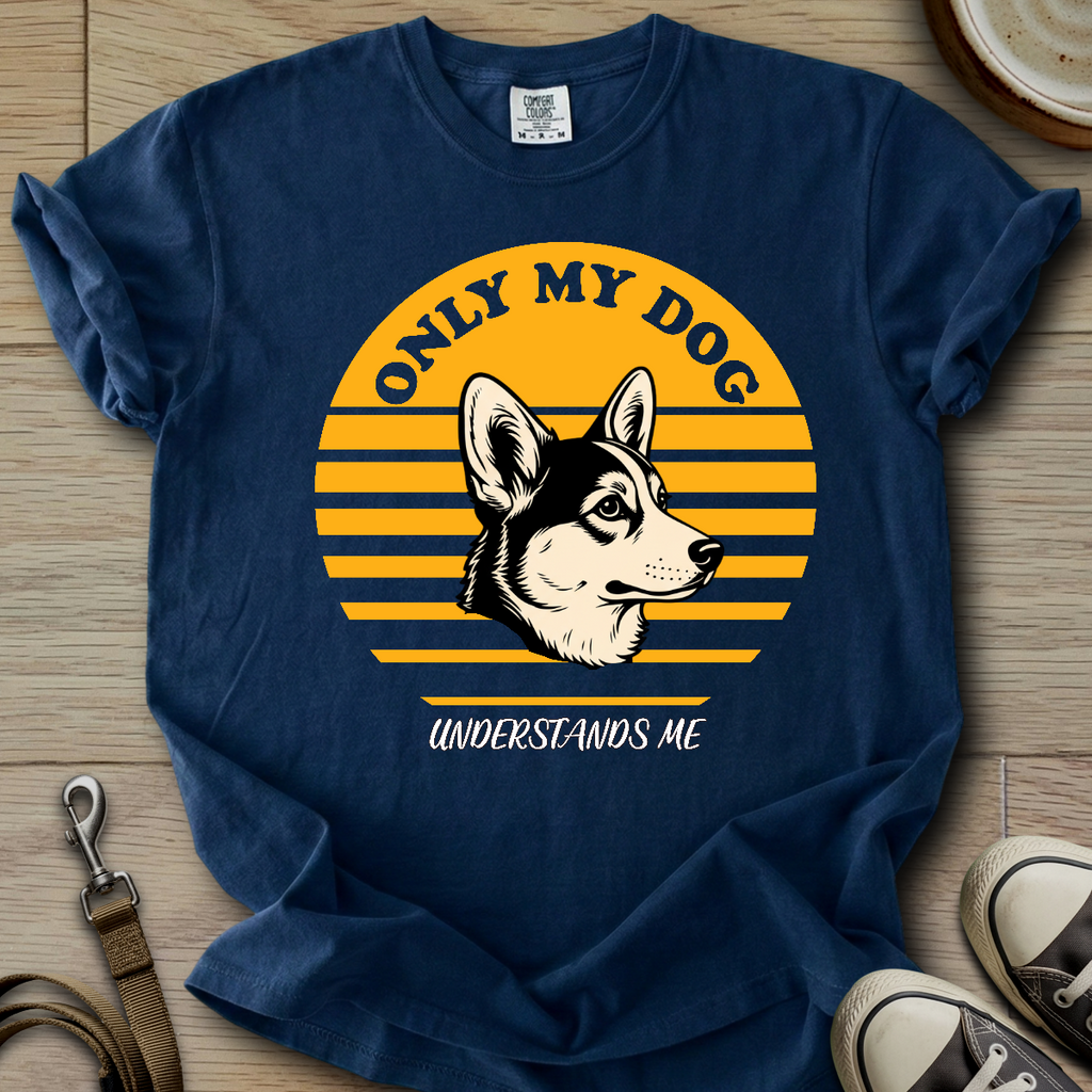 Only my Dog Understand - Corgi T-Shirt