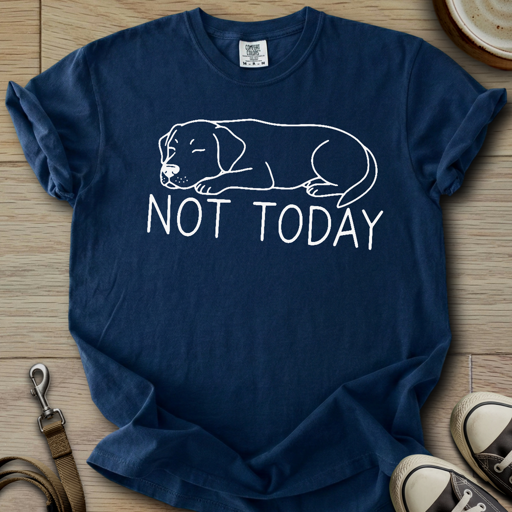 Not Today - Labrador T-Shirt
