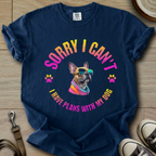 Sorry I Cant - Frenchie T-Shirt