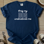 Only my Dog Understands me T-Shirt