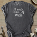 Home is where my Dog is T-Shirt