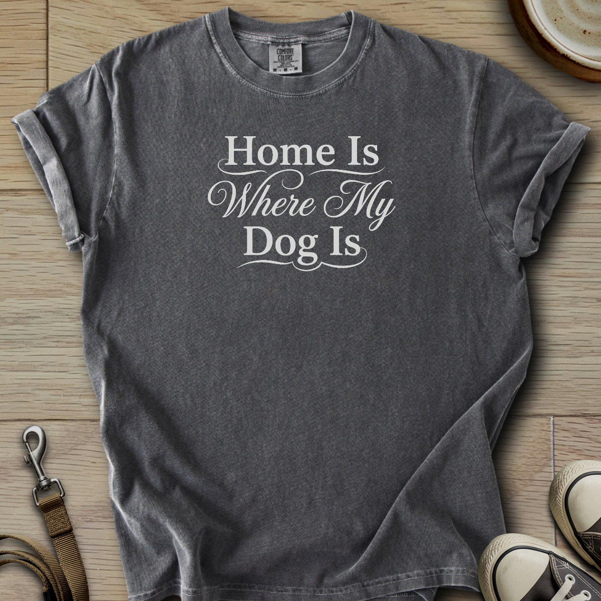 Home is where my Dog is T-Shirt