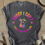 Sorry I Cant - Frenchie T-Shirt