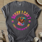 Sorry I Cant - Doxie T-Shirt