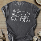 Not Today - Frenchie T-Shirt