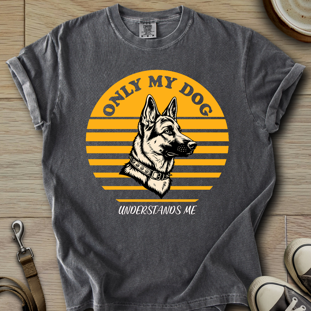 Only my Dog Understand - GSD T-Shirt