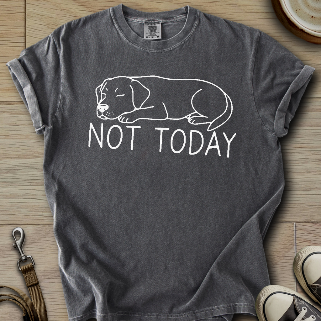 Not Today - Labrador T-Shirt