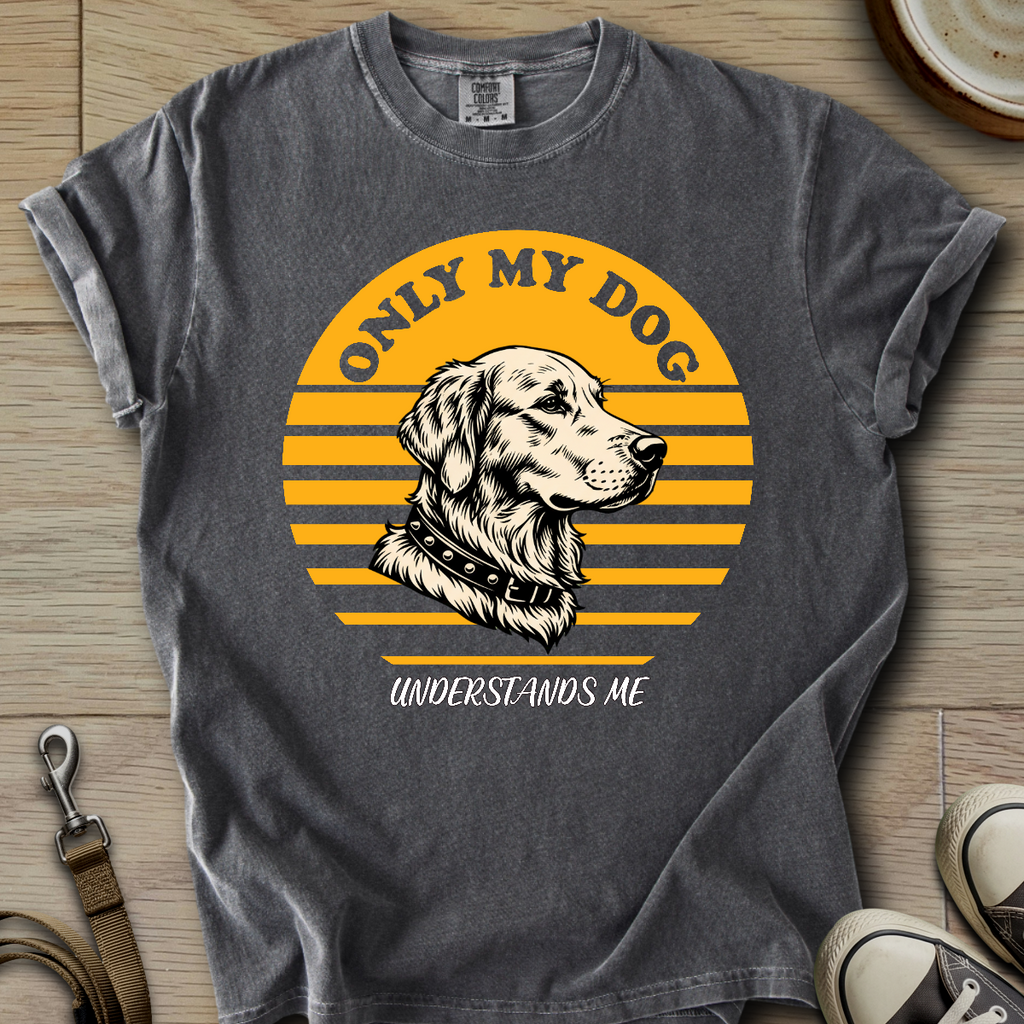Only my Dog Understand - Golden T-Shirt