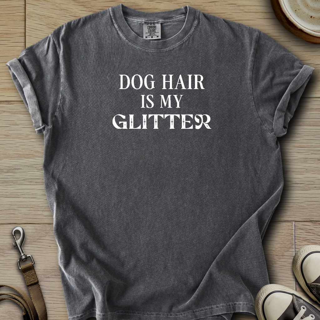 Dog hair is my Glitter T-Shirt