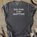 Dog hair is my Glitter T-Shirt