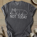 Not Today - Corgi T-Shirt