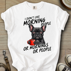 I dont Like Morning - Frenchie T-Shirt