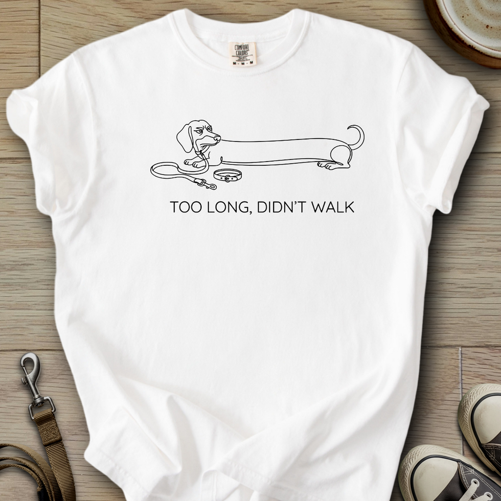 Too Long, Didnt Walk - Doxie T-Shirt
