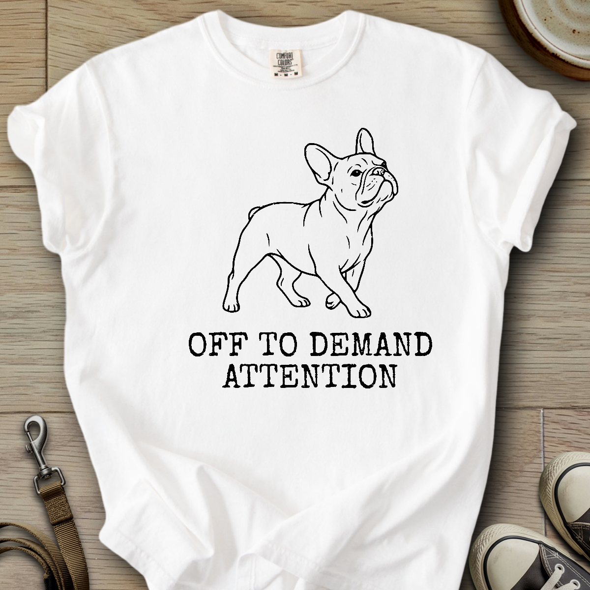 Off to Demand Attention - Frenchie T-Shirt
